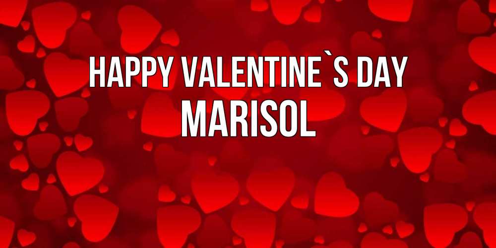 Greetings card с именем, Marisol Happy Valentine`s Day новые бесплатные открытки на 14 февраля, день всех влюбленных Greetings with text for free download 